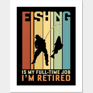 Fishing is my Full Time Job I Am Retired Posters and Art